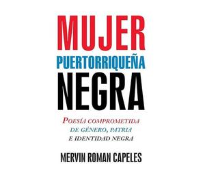 Mujer puertorriqueña negra: Poesía comprometida de género, patria e identidad negra