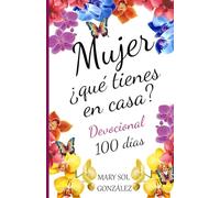 MUJER ¿QUÉ TIENES EN CASA?: Devocional 100 días