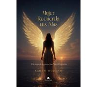 Mujer Recuerda Tus Alas: Un viaje de regreso a tu Feminidad Sagrada o un viaje de regreso a tu poder femenino