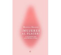 ¡Mujeres al placer!: Lo que mereces saber acerca del sexo y el deseo