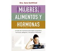 Mujeres, alimentos y hormonas / Women, Food and Hormones: Un Plan De 4 Semanas Para Lograr El Equilibrio Hormonal, Adelgazar Y Recuperar El Bienestar