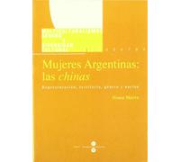 Mujeres Argentinas/argentinian's Women: Las Chinas. Representacion, Territorio, Genero Y Nacion