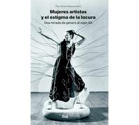 Mujeres artistas y el estigma de la locura, una mirada de género al siglo XX