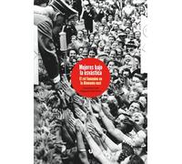 Mujeres bajo la esvástica: El rol femenino en la Alemania nazi