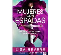 Mujeres con espadas / Women With Swords: Lleve su cruz como una heroina / Carry Your Cross As a Heroine
