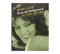 Mujeres De Cine : Ecos De Hollywood En España, 1914-1936