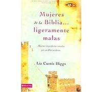 Mujeres de la Biblia un poquito malas / Slightly Bad Girls of the Bible Liz Curtis Higgs (Auteur)