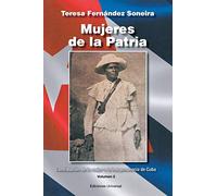 Mujeres de la Patria. Contribución de la Mujer a la Independencia de Cuba II