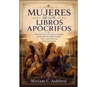 MUJERES DE LOS LIBROS APÓCRIFOS: Descubre la fe, el coraje y el legado perdurable de Judith, Susana, Sara y otras heroínas deuterocanónicas