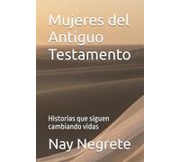 Mujeres del Antiguo Testamento: Historias que siguen cambiando vidas