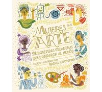 Mujeres en el arte/ Women in Art: 50 Intrépidas Creadoras Que Inspiraron Al Mundo/ 50 Fearless Creatives Who Inspired the World