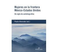 Mujeres en la frontera México-Estados Unidos: Un siglo de autobiografías