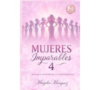 MUJERES IMPARABLES 4: MAS QUE HISTORIAS: UN MOVIMIENTO