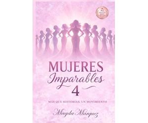 MUJERES IMPARABLES 4: MAS QUE HISTORIAS: UN MOVIMIENTO