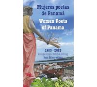 Mujeres poetas de Panamá / Women Poets of Panama: Antología bilingüe / Bilingual Anthology