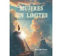 Mujeres Sin Limites: Superando lo insuperable en este viaje llamada Vida
