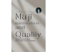 Muji: Minimalism and Quality - The Growth of Muji as a Global Lifestyle Brand