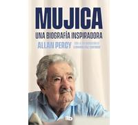 Mujica/ Mujica: Una biografía inspiradora/ An Inspiring Biography