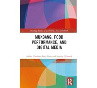 Mukbang, Food Performance, and Digital Media
