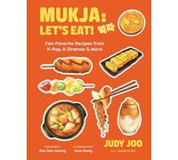 Mukja: Let's Eat!: Fan-Favorite Recipes from K-Pop, K-Dramas & More