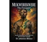 MUKWEREKWERE: THE FOREIGNER: Borders, Belonging and the Long Road Between Home and Exile