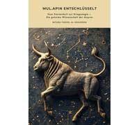 Mul.Apin entschlüsselt: Vom Sternenkult zur Kriegsmagie - Die geheime Wissenschaft der Assyrer