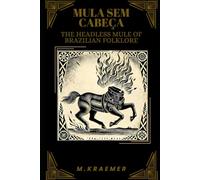 Mula Sem Cabeça: The Headless Mule of Brazilian Folklore