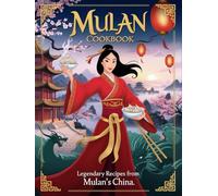 Mulan Cookbook : Legendary Recipes from Mulan’s China.