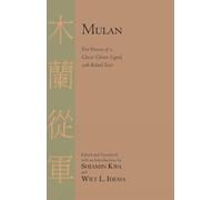 Mulan: Five Versions of a Classic Chinese Legend With Related Texts