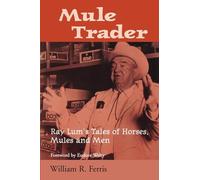 Mule Trader: Ray Lum's Tales of Horses, Mules, and Men