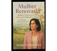 Mulher Renovada: Hábitos e Fé para uma Vida com Leveza, Propósito e Alegria