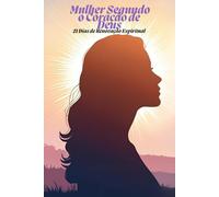 Mulher Segundo o Coração de Deus: 21 Dias de Renovação Espiritual