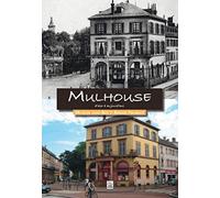 Mulhouse d'hier à aujourd'hui