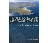 Mull, Iona and Ardnamurchan: Landscapes in Stone
