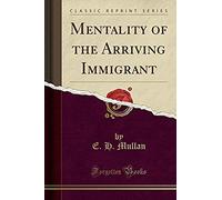Mullan, E: Mentality Of The Arriving Immigrant (Classic Repr