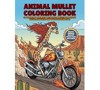 Mullet Animal Coloring Book For Adults And Teens: 50 Hilarious Animals With Mullets In Ridiculous Scenes For Relaxation, Stress Relief And Funny Gag Gifts - Mullet Trivia Quiz Included