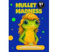 Mullet Madness: 51 Bizarre Animals With Glorious Mullets For Stress-Free Coloring, Laughter, and Pure Weirdness: For Adults, Kids, and Anyone Who Dares to Love a Mullet