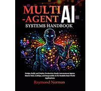 Multi-Agent AI Systems Handbook: Design, Build, and Deploy Production-Ready Autonomous Agents Master RAG, LLMOps, and Responsible AI for Scalable Real-World Applications