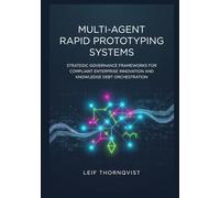 Multi-Agent Rapid Prototyping Systems: Strategic Governance Frameworks for Compliant Enterprise Innovation and Knowledge Debt Orchestration