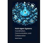 Multi-Agent Systems: Coordination, Communication, and Collaboration