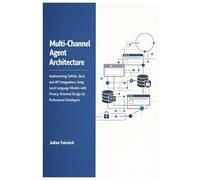 Multi-Channel Agent Architecture: Implementing GitHub, Slack, and API Integrations Using Local Language Models with Privacy-Oriented Design for Professional Developers