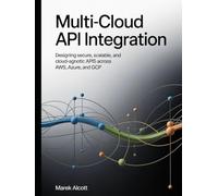 Multi-Cloud API Integration: Designing Secure, Scalable, and Cloud-Agnostic APIs Across AWS, Azure, and GCP