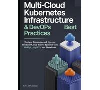 Multi-Cloud Kubernetes Infrastructure & DevOps Best Practices: Design, Automate, and Operate Resilient Cloud-Native Systems with GitOps, ArgoCD, and Terraform