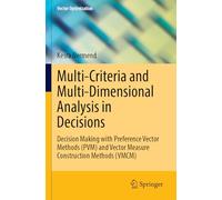 Multi-Criteria and Multi-Dimensional Analysis in Decisions: Decision Making with Preference Vector Methods (PVM) and Vector Measure Construction Methods (VMCM)