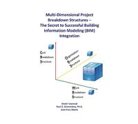 Multi-Dimensional Project Breakdown Structures - The Secret to Successful Building Information Modeling (BIM) Integration