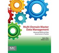 Multi-Domain Master Data Management: Advanced MDM and Data Governance in Practice