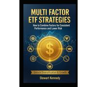 Multi Factor ETF Strategies: How to Combine Factors for Consistent Performance and Lower Risk