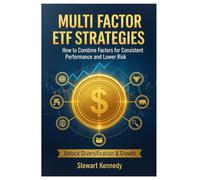 Multi Factor ETF Strategies: How to Combine Factors for Consistent Performance and Lower Risk
