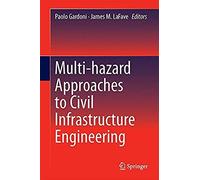 Multi-Hazard Approaches To Civil Infrastructure Engineering
