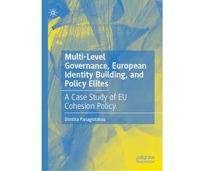 Multi-Level Governance, European Identity Building, and Policy Elites: A Case Study of EU Cohesion Policy